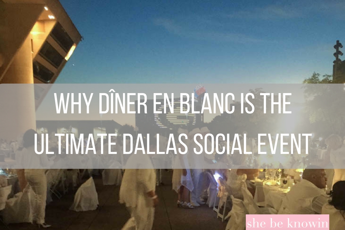 Why Dîner En Blanc is the Ultimate Dallas Social Event She Be Knowin