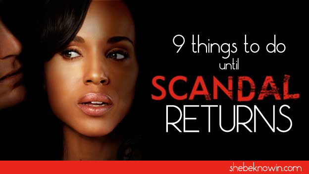 9 Things To Do Until Scandal Comes Back