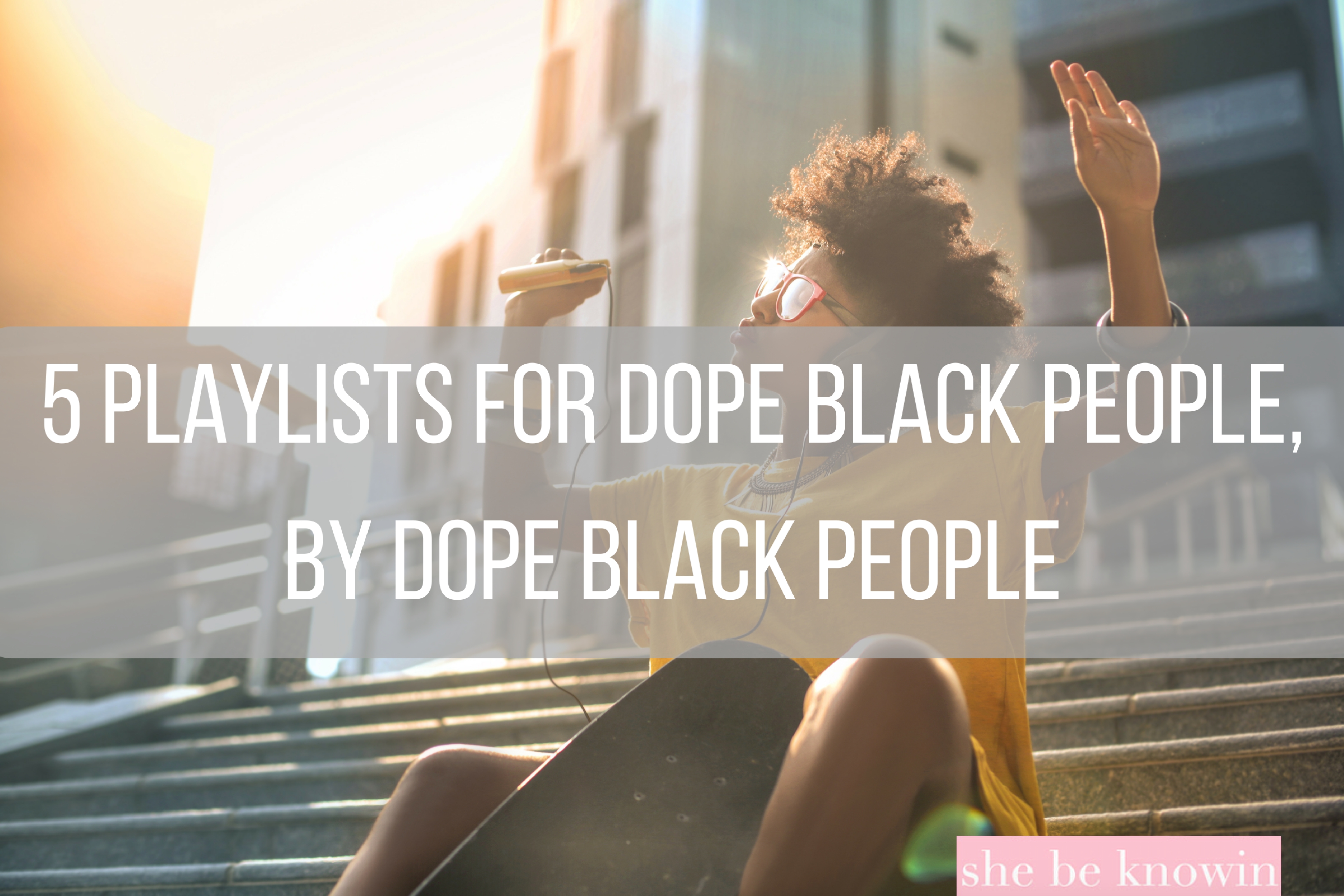 5 Playlists for Dope Black People, By Dope Black People